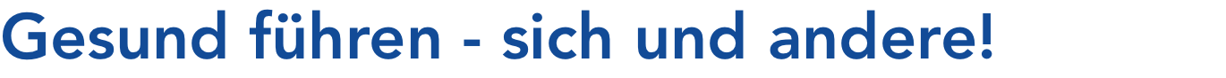 Gesund führen - sich und andere!